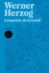 CONQUISTA DE LO INUTIL, LA | 9788493736248 | HERZOG. WERNER | Llibreria Drac - Llibreria d'Olot | Comprar llibres en català i castellà online