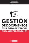 GESTIÓN DE DOCUMENTOS EN LA E-ADMINISTRACIÓN | 9788490299784 | GARCÍA MORALES, ELISA | Llibreria Drac - Llibreria d'Olot | Comprar llibres en català i castellà online