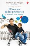 CÓMO SER PADRE PRIMERIZO Y NO MORIR EN EL INTENTO | 9788466327848 | BLANCO, FRANK | Llibreria Drac - Llibreria d'Olot | Comprar llibres en català i castellà online