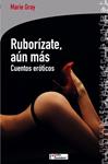 RUBORIZATE AUN MAS. CUENTOS EROTICOS | 9788415088158 | GRAY, MARIE | Llibreria Drac - Llibreria d'Olot | Comprar llibres en català i castellà online