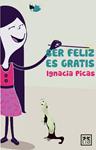 SER FELIZ ES GRATIS | 9788483567753 | PICAS, IGNACIA | Llibreria Drac - Librería de Olot | Comprar libros en catalán y castellano online