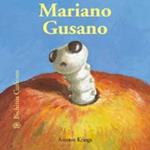 MARIANO GUSANO. BICHITOS CURIOSOS | 9788498014556 | KRINGS, ANTOON | Llibreria Drac - Librería de Olot | Comprar libros en catalán y castellano online