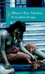 EN LOS LABIOS DEL AGUA | 9788420467672 | RUY SANCHEZ, ALBERTO | Llibreria Drac - Librería de Olot | Comprar libros en catalán y castellano online