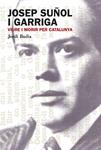 JOSEP SUÑOL GARRIGA. VIURE I MORIR PER CATALUNYA | 9788499751306 | BADIA, JORDI | Llibreria Drac - Llibreria d'Olot | Comprar llibres en català i castellà online