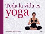 TODA LA VIDA ES YOGA | 9788416220052 | ESCOVAR, DIANA MARIA | Llibreria Drac - Librería de Olot | Comprar libros en catalán y castellano online