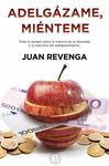 ADELGÁZAME, MIÉNTEME | 9788466656351 | REVENGA, JUAN | Llibreria Drac - Llibreria d'Olot | Comprar llibres en català i castellà online