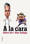 A LA CARA | 9788466420297 | OM, ALBERT; GALLEGO, ALEX | Llibreria Drac - Librería de Olot | Comprar libros en catalán y castellano online