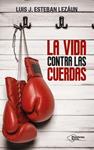 VIDA CONTRA LAS CUERDAS, LA | 9788416256907 | ESTEBAN, LUIS J. | Llibreria Drac - Llibreria d'Olot | Comprar llibres en català i castellà online