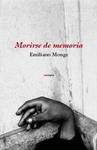 MORIRSE DE MEMORIA | 9788496867581 | MONGE, EMILIANO | Llibreria Drac - Librería de Olot | Comprar libros en catalán y castellano online
