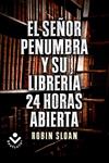 SEÑOR PENUMBRA Y SU LIBRERÍA 24 HORAS ABIERTA, EL | 9788415729365 | SLOAN, ROBIN | Llibreria Drac - Librería de Olot | Comprar libros en catalán y castellano online