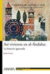 ASI VIVIERON EN AL-ANDALUS LA HISTORIA IGNORADA | 9788466786775 | GREUS, JESUS | Llibreria Drac - Llibreria d'Olot | Comprar llibres en català i castellà online