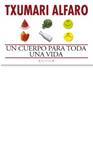 CUERPO PARA TODA UNA VIDA, UN | 9788466648066 | ALFARO, TXUMARI | Llibreria Drac - Librería de Olot | Comprar libros en catalán y castellano online