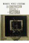 CONSTRUCCIÓN SOCIAL DE LA HISTORIA, LA | 9788420690643 | PÉREZ, MANUEL | Llibreria Drac - Librería de Olot | Comprar libros en catalán y castellano online