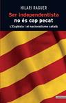 SER INDEPENDENTISTA NO ÉS CAP PECAT | 9788498466812 | RAGUER, HILARI | Llibreria Drac - Llibreria d'Olot | Comprar llibres en català i castellà online