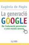 GENERACIO GOOGLE DE L'EDUCACIO PERMISIVA A UNA ESCOLA SERENA | 9788499751207 | PAGES, EUGENIA | Llibreria Drac - Librería de Olot | Comprar libros en catalán y castellano online