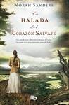 BALADA DEL CORAZÓN SALVAJE, LA | 9788490700037 | SANDERS, NORAH | Llibreria Drac - Llibreria d'Olot | Comprar llibres en català i castellà online