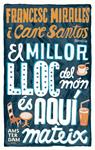 MILLOR LLOC DEL MON ES AQUI MATEIX, EL | 9788493660345 | MIRALLES, FRANCESC; SANTOS, CARE | Llibreria Drac - Llibreria d'Olot | Comprar llibres en català i castellà online