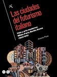 CIUDADES DEL FUTURISMO ITALIANO, LAS | 9788447538676 | PIZZA, ANTONIO | Llibreria Drac - Llibreria d'Olot | Comprar llibres en català i castellà online