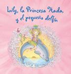 LILY LA PRINCESA HADA Y EL PEQUEÑO DELFÍN | 9788421680889 | FINSTERBUSCH, MONIKA | Llibreria Drac - Librería de Olot | Comprar libros en catalán y castellano online