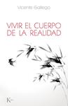 VIVIR EL CUERPO DE LA REALIDAD | 9788499883618 | GALLEGO, VICENTE | Llibreria Drac - Librería de Olot | Comprar libros en catalán y castellano online