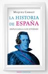 HISTORIA DE ESPAÑA EXPLICADA A LOS JÓVENES, LA | 9788449330506 | CARALT, MIQUEL | Llibreria Drac - Llibreria d'Olot | Comprar llibres en català i castellà online