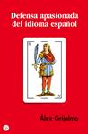 DEFENSA APASIONADA DEL IDIOMA ESPAÑOL | 9788466319560 | GRIJELMO, ALEX | Llibreria Drac - Librería de Olot | Comprar libros en catalán y castellano online