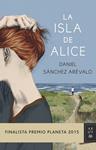 ISLA DE ALICE, LA (FINALISTA PREMIO PLANETA 2015) | 9788408147886 | SÁNCHEZ ARÉVALO, DANIEL | Llibreria Drac - Llibreria d'Olot | Comprar llibres en català i castellà online