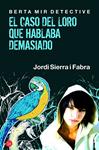 BERTA MIR DETECTIVE. EL CASO DEL LORO QUE HABLABA DEMASIADO | 9788466325813 | SIERRA I FABRA, JORDI | Llibreria Drac - Librería de Olot | Comprar libros en catalán y castellano online