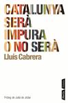 CATALUNYA SERA IMPURA O NO SERA | 9788498091120 | CABRERA, LLUIS | Llibreria Drac - Llibreria d'Olot | Comprar llibres en català i castellà online