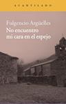 NO ENCUENTRO MI CARA EN EL ESPEJO | 9788416011254 | ARGÜELLES, FULGENCIO | Llibreria Drac - Librería de Olot | Comprar libros en catalán y castellano online