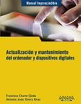 ACTUALIZACION Y MANTENIMIENTO DEL ORDENADOR Y DISPOSITIVOS DIGITALES | 9788441532694 | RIVERA RIVAS, ANTONIO JESUS/CHARTE, FRANCISCO | Llibreria Drac - Librería de Olot | Comprar libros en catalán y castellano online