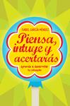 PIENSA INTUYE Y ACERTARAS. APRENDE A DESARROLLAR TU INTUICIO | 9788498750935 | GARCIA, ISABEL | Llibreria Drac - Librería de Olot | Comprar libros en catalán y castellano online