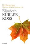 CONFERENCIAS. MORIR ES DE VITAL IMPORTANCIA | 9788415864721 | KÜBLER-ROSS, ELISABETH | Llibreria Drac - Llibreria d'Olot | Comprar llibres en català i castellà online