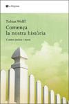 COMENÇA LA NOSTRA HISTORIA | 9788498675221 | WOLFF, TOBIAS | Llibreria Drac - Librería de Olot | Comprar libros en catalán y castellano online