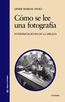 COMO SE LEE UNA FOTOGRAFIA. INTERPRETACIONES DE LA MIRADA | 9788437624297 | MARZAL, JOSE JAVIER | Llibreria Drac - Llibreria d'Olot | Comprar llibres en català i castellà online