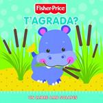 T'AGRADA? | 9788448830144 | FISHER-PRICE | Llibreria Drac - Librería de Olot | Comprar libros en catalán y castellano online