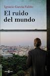 RUIDO DEL MUNDO, EL | 9788401342448 | GARCIA-VALIÑO, IGNACIO | Llibreria Drac - Librería de Olot | Comprar libros en catalán y castellano online