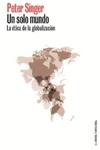 SOLO MUNDO, UN. LA ETICA DE LA GLOBALIZACION | 9788449314902 | SINGER, PETER | Llibreria Drac - Llibreria d'Olot | Comprar llibres en català i castellà online