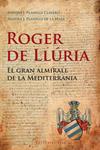 ROGER DE LLURIA. EL GRAN ALMIRALL DE LA MEDITERRANIA | 9788492437184 | PLANELLS, ANTONI | Llibreria Drac - Llibreria d'Olot | Comprar llibres en català i castellà online