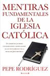 MENTIRAS FUNDAMENTALES DE LA IGLESIA CATOLICA | 9788466645669 | RODRIGUEZ, PEPE | Llibreria Drac - Librería de Olot | Comprar libros en catalán y castellano online