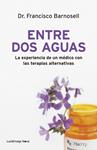 ENTRE DOS AGUAS. LA EXPERIENCIA DE UN MEDICO CON LAS TERAPIAS ALTERNATIVAS | 9788492545780 | BARNOSELL, FRANCISCO | Llibreria Drac - Llibreria d'Olot | Comprar llibres en català i castellà online