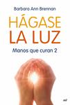 HAGASE LA LUZ. MANOS QUE CURAN 2 | 9788427035706 | BRENNAN, BARBARA ANN | Llibreria Drac - Librería de Olot | Comprar libros en catalán y castellano online