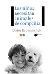 NIÑOS NECESITAN ANIMALES DE COMPAÑIA, LOS | 9788496981591 | KROWATSCHEK, DIETER | Llibreria Drac - Librería de Olot | Comprar libros en catalán y castellano online