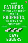 YOUR FATHERS, WHERE ARE THEY? AND THE PROPHETS, DO THEY LIVE FOREVER? | 9780241973004 | EGGERS, DAVE | Llibreria Drac - Llibreria d'Olot | Comprar llibres en català i castellà online