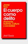 CUERPO COMO DELITO, EL. ANOREXIA, BULIMIA, CULTURA Y SOCIEDA | 9788434480230 | TORO, JOSEP | Llibreria Drac - Llibreria d'Olot | Comprar llibres en català i castellà online