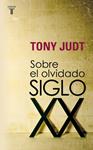 SOBRE EL OLVIDADO SIGLO XX | 9788430606740 | JUDT, TONY | Llibreria Drac - Librería de Olot | Comprar libros en catalán y castellano online