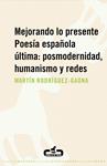 MEJORANDO LO PRESENTE POESIA ESPAÑOLA ULTIMA: POSMODERNIDAD | 9788496594401 | RODRIGUEZ-GAONA, MARTIN | Llibreria Drac - Llibreria d'Olot | Comprar llibres en català i castellà online