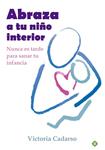 ABRAZA A TU NIÑO INTERIOR | 9788499707242 | CADARSO, VICTORIA | Llibreria Drac - Librería de Olot | Comprar libros en catalán y castellano online