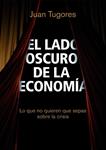 LADO OSCURO DE LA ECONOMIA, EL | 9788498750461 | TUGORES, JUAN | Llibreria Drac - Librería de Olot | Comprar libros en catalán y castellano online