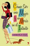 COMO SER UNA MUJER Y NO MORIR EN EL INTENTO | 9788499980102 | RICO-GODOY, CARMEN | Llibreria Drac - Llibreria d'Olot | Comprar llibres en català i castellà online